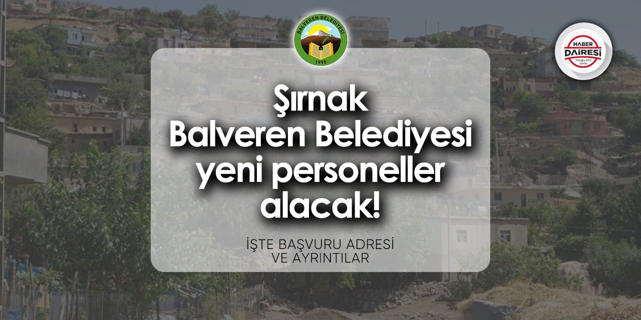 Şırnak Balveren Belediyesi personel alımı 2024