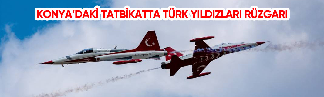 Konya’daki Anadolu Ankası tatbikatında Türk Yıldızları rüzgarı