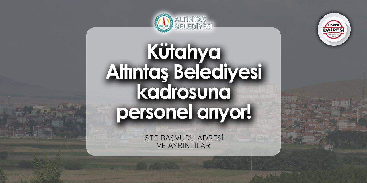 Kütahya Altıntaş Belediyesi personel alımı 2024