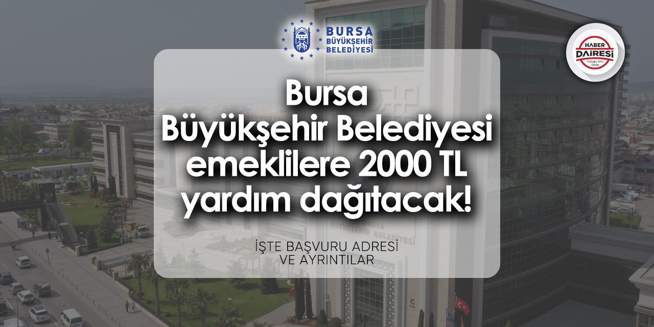Bursa Büyükşehir Belediyesi emekli yardımı başvurusu 2024 TIKLA BAŞVUR
