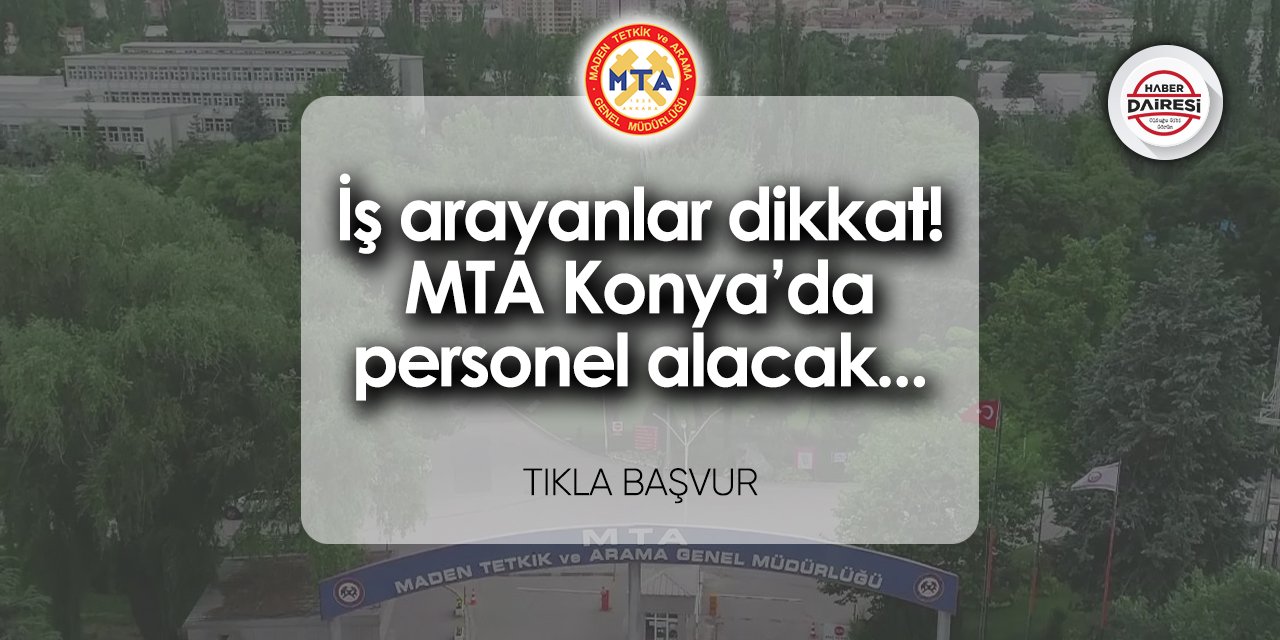 Maden Tetkik ve Arama (MTA) Konya’da güvenlik görevlisi alacak