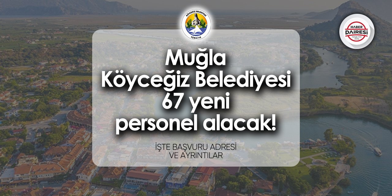 Muğla Köyceğiz Belediyesi 67 personel alımı 2024