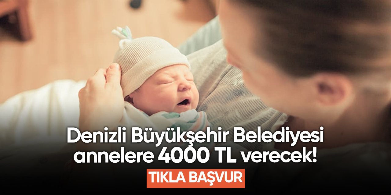 Denizli Büyükşehir Belediyesi annelere 4000 TL yardım başvurusu 2024 TIKLA BAŞVUR