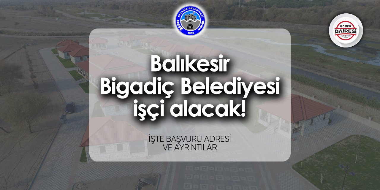 Bigadiç Belediyesi iş başvurusu 2024