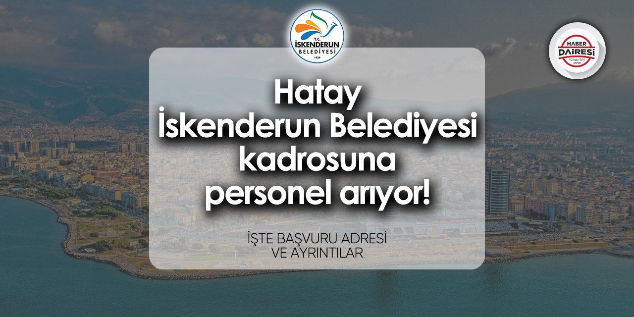 Hatay İskenderun Belediyesi iş başvurusu 2024