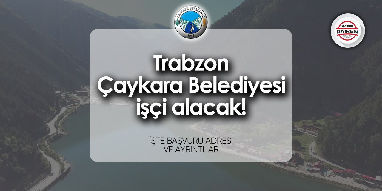 Trabzon Çaykara Belediyesi personel alımı 2024