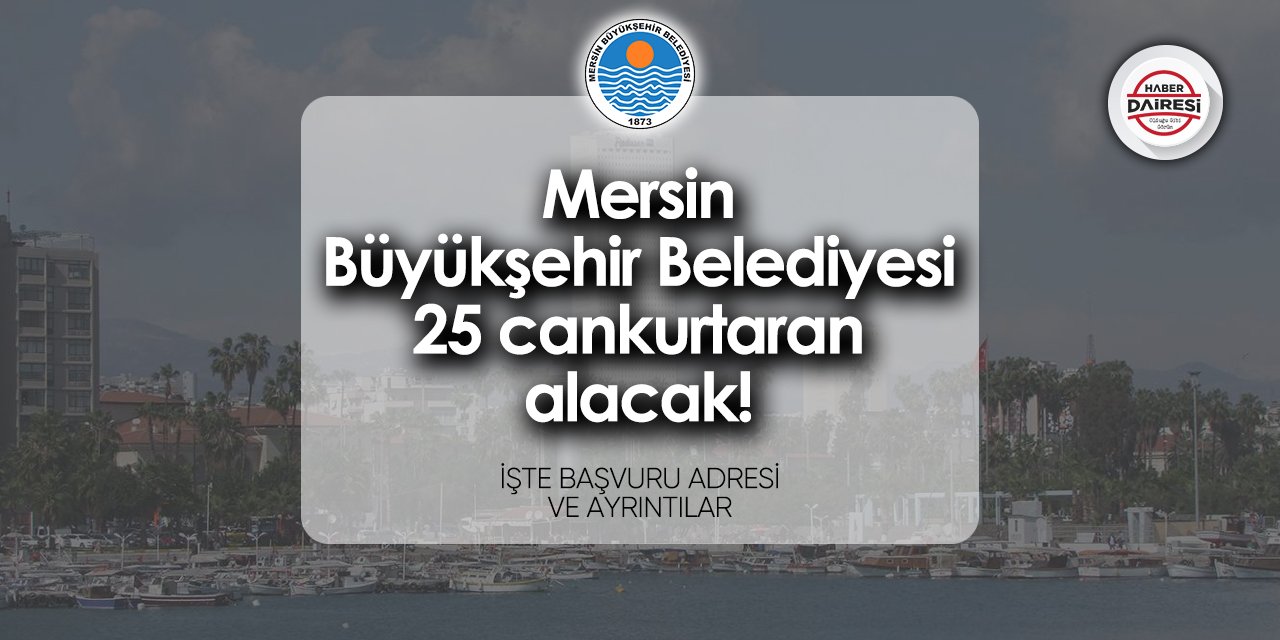 Mersin Büyükşehir Belediyesi 25 personel alımı iş başvurusu 2024