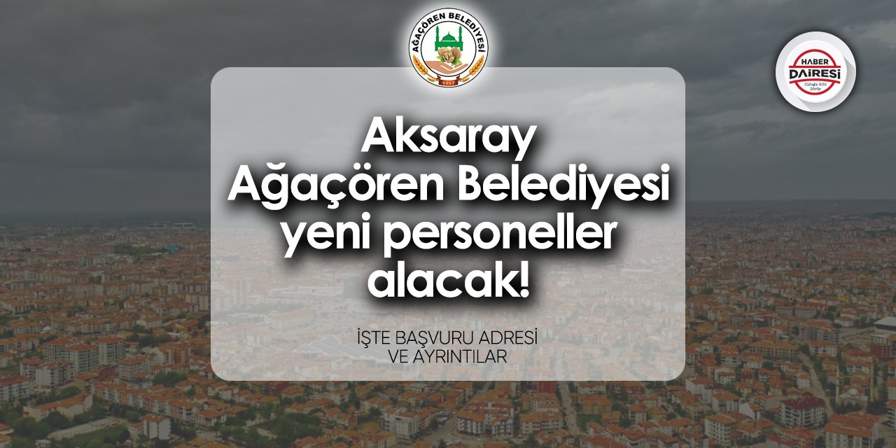 Aksaray Ağaçören Belediyesi personel alımı 2024