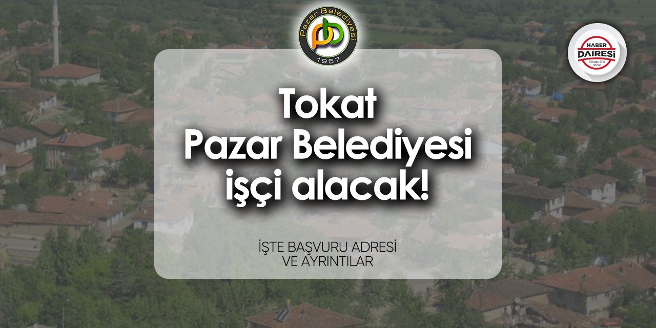 Tokat Pazar Belediyesi iş ilanları 2024