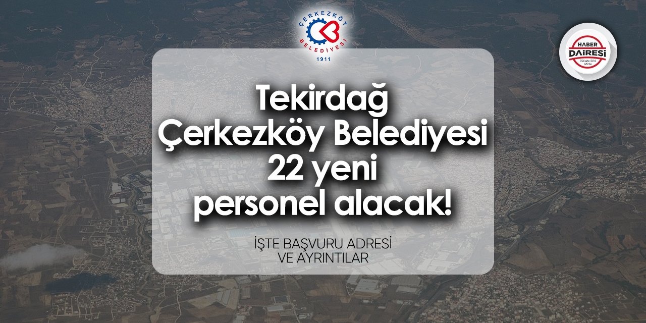 Tekirdağ Çerkezköy Belediyesi personel alımı 2024