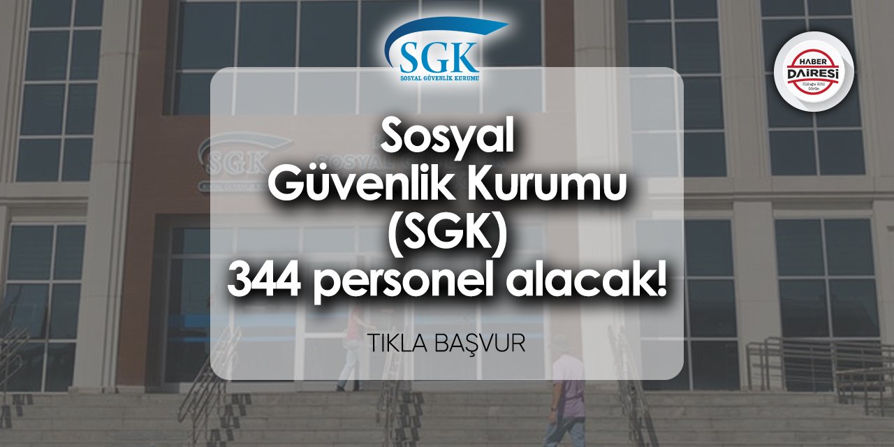 Sosyal Güvenlik Kurumu (SGK) 344 personel alımı 2024