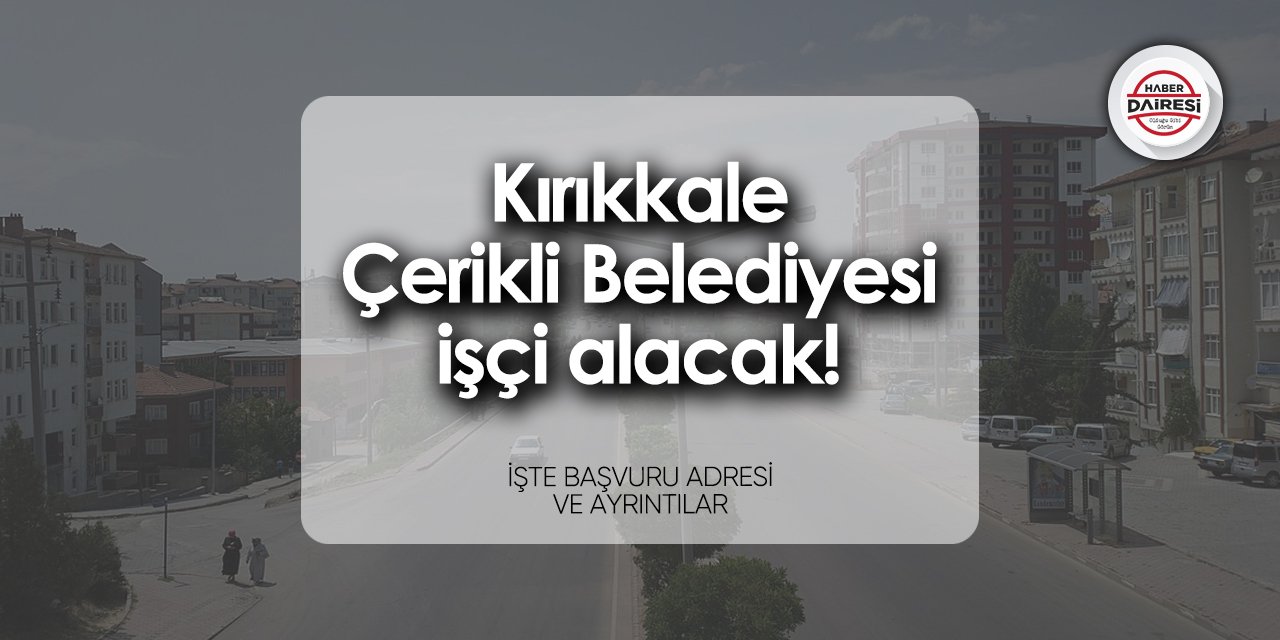 Kırıkkale Çerikli Belediyesi personel alımı 2024