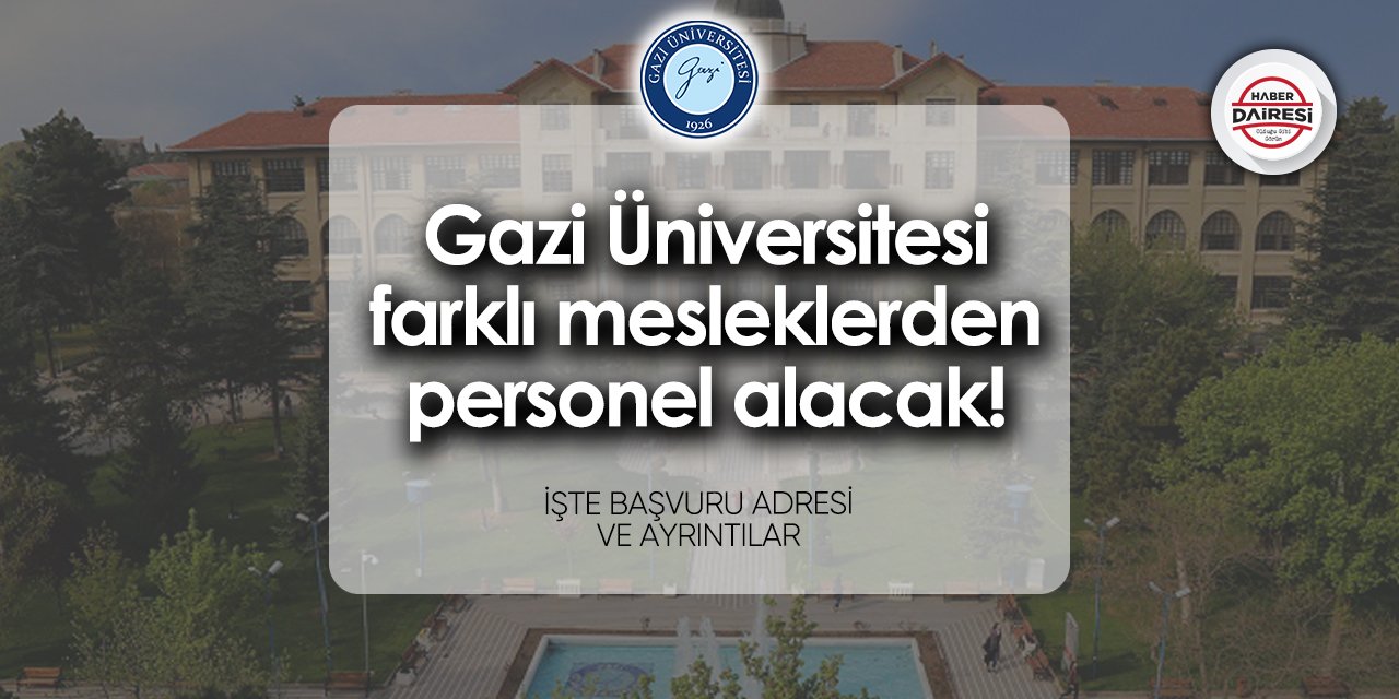 Gazi Üniversitesi personel alımı 2024 TIKLA BAŞVUR