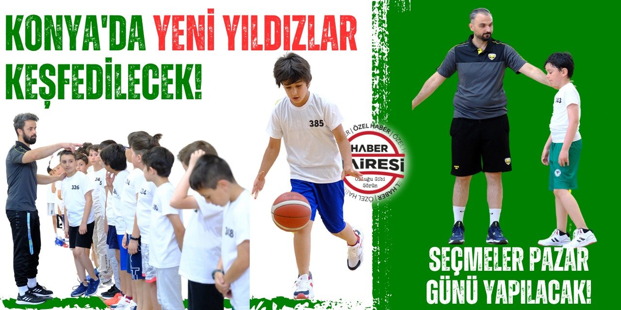 Konya’da yeni yıldızlar keşfedilecek! Seçmeler başlıyor