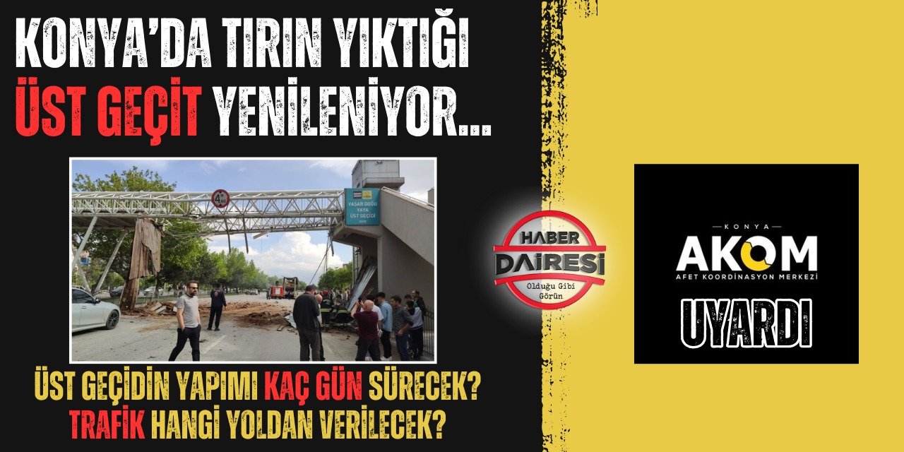 Konya’nın yoğun kullanılan yolundaki yaya üst geçidi yeniden yapılıyor