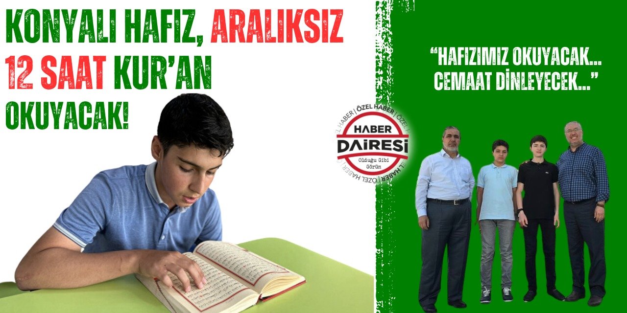 Konyalı Hafız, aralıksız 12 saat Kur’an okuyacak