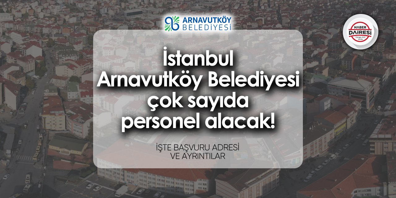 Arnavutköy Belediyesi iş ilanları 2024