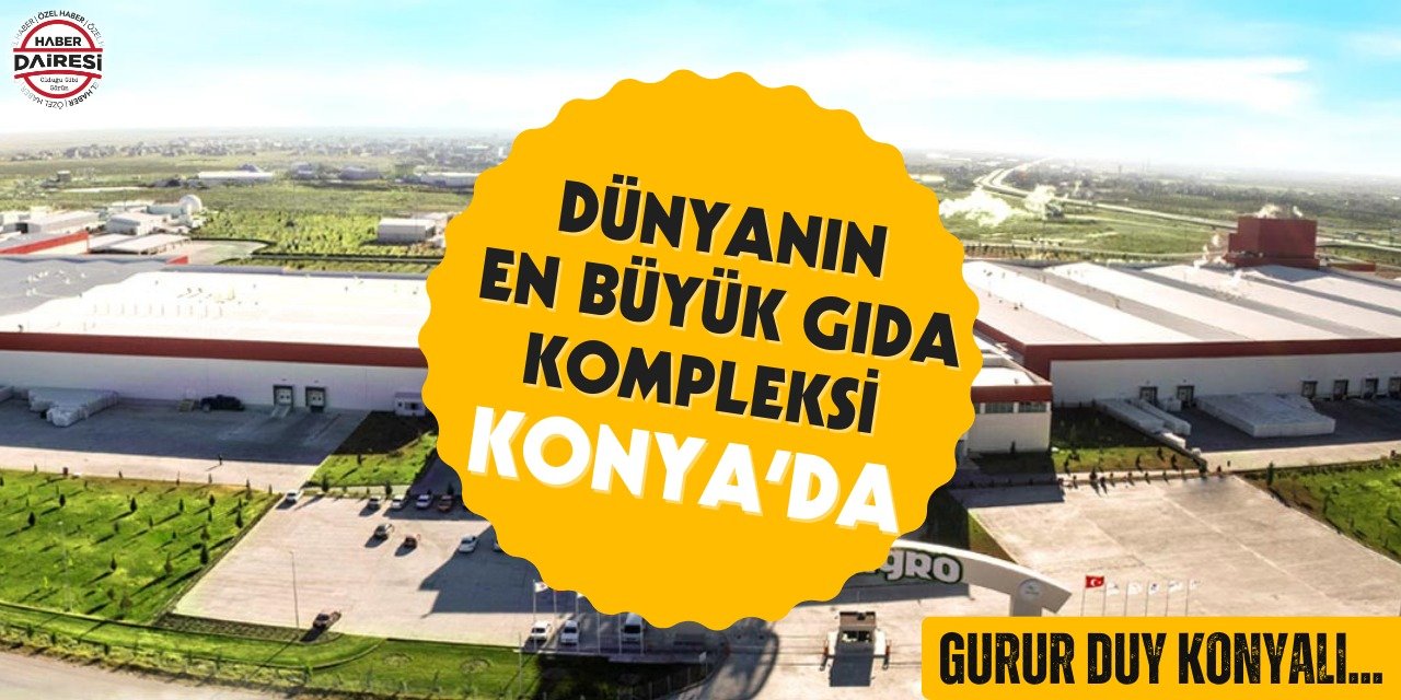 Dünyanın en büyüğü: Konya PANAGRO’ya tam not geldi