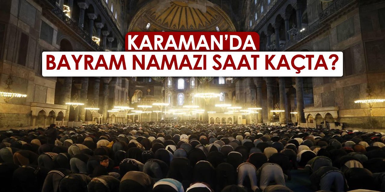 Karaman bayram namazı saat kaçta?