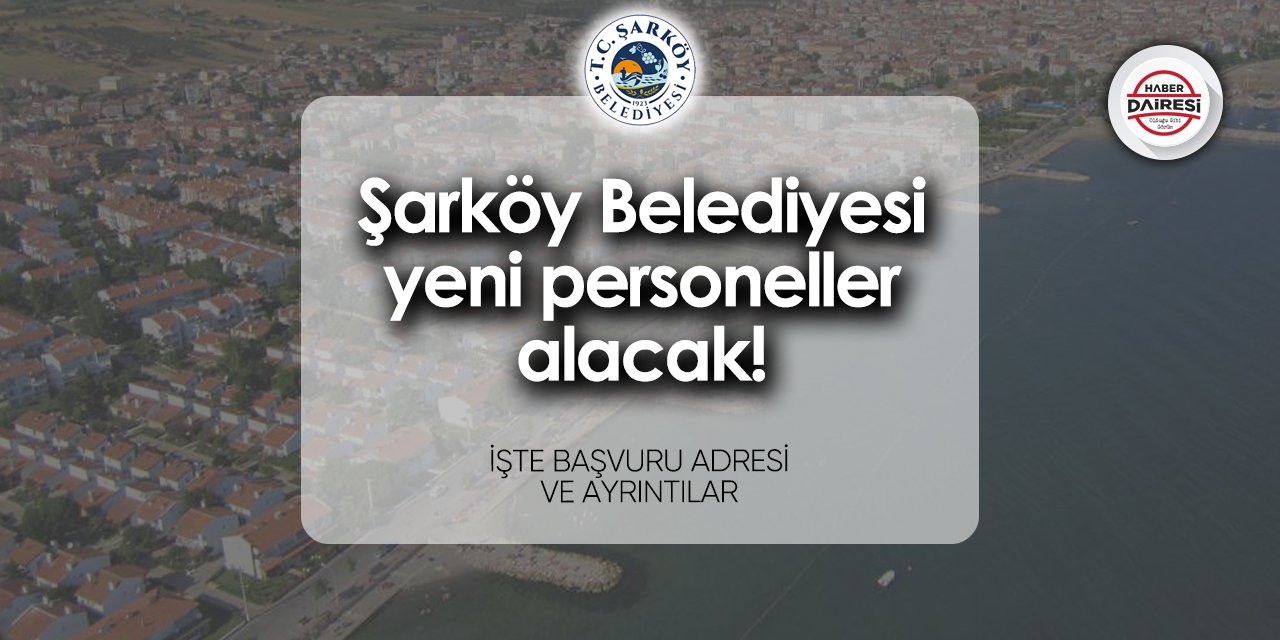 Şarköy Belediyesi personel alımı 2024 iş başvurusu