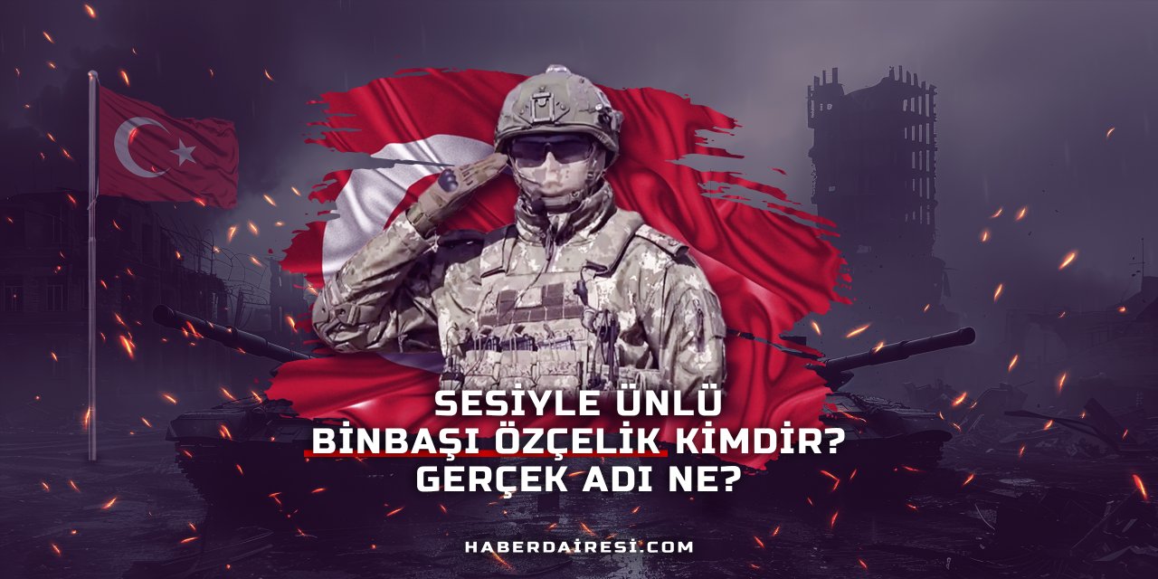 Sesiyle Ünlü Binbaşı Özçelik kimdir? Gerçek Adı Ne?