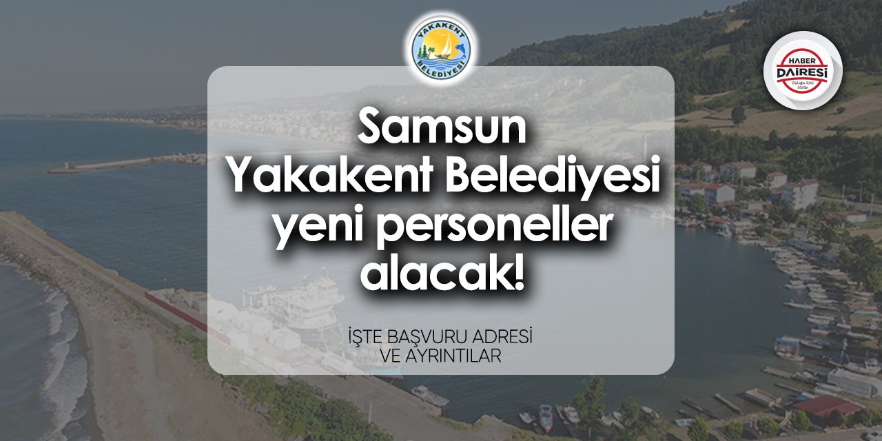 Samsun Yakakent Belediyesi iş ilanları 2024