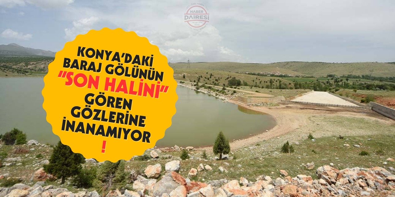 Konya’daki baraj gölünün son halini gören gözlerine inanamıyor