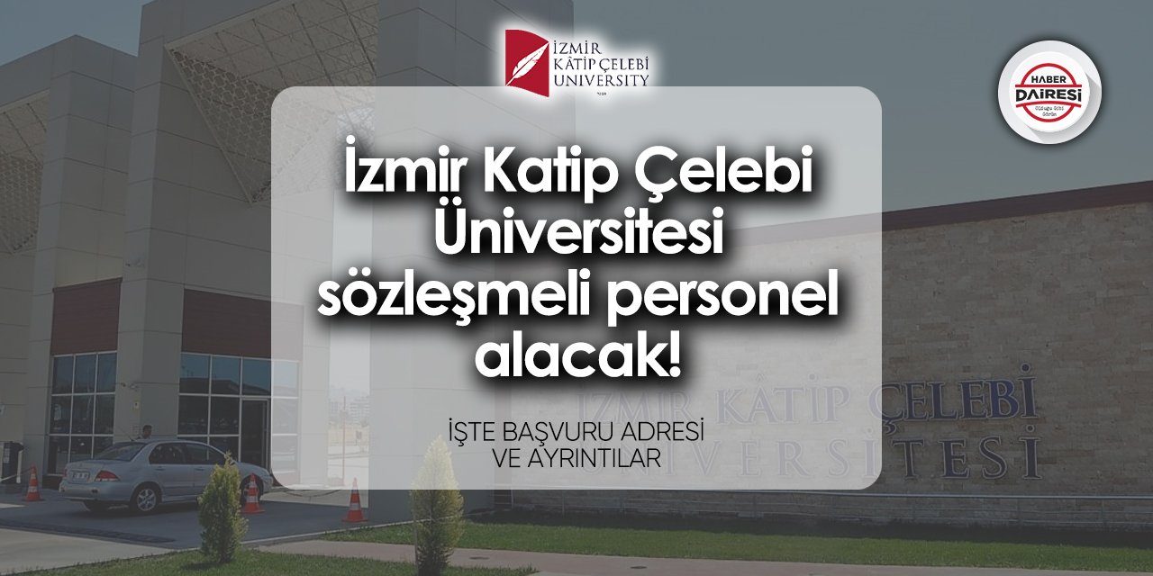 İzmir Katip Çelebi Üniversitesi sözleşmeli personel alımı 2024