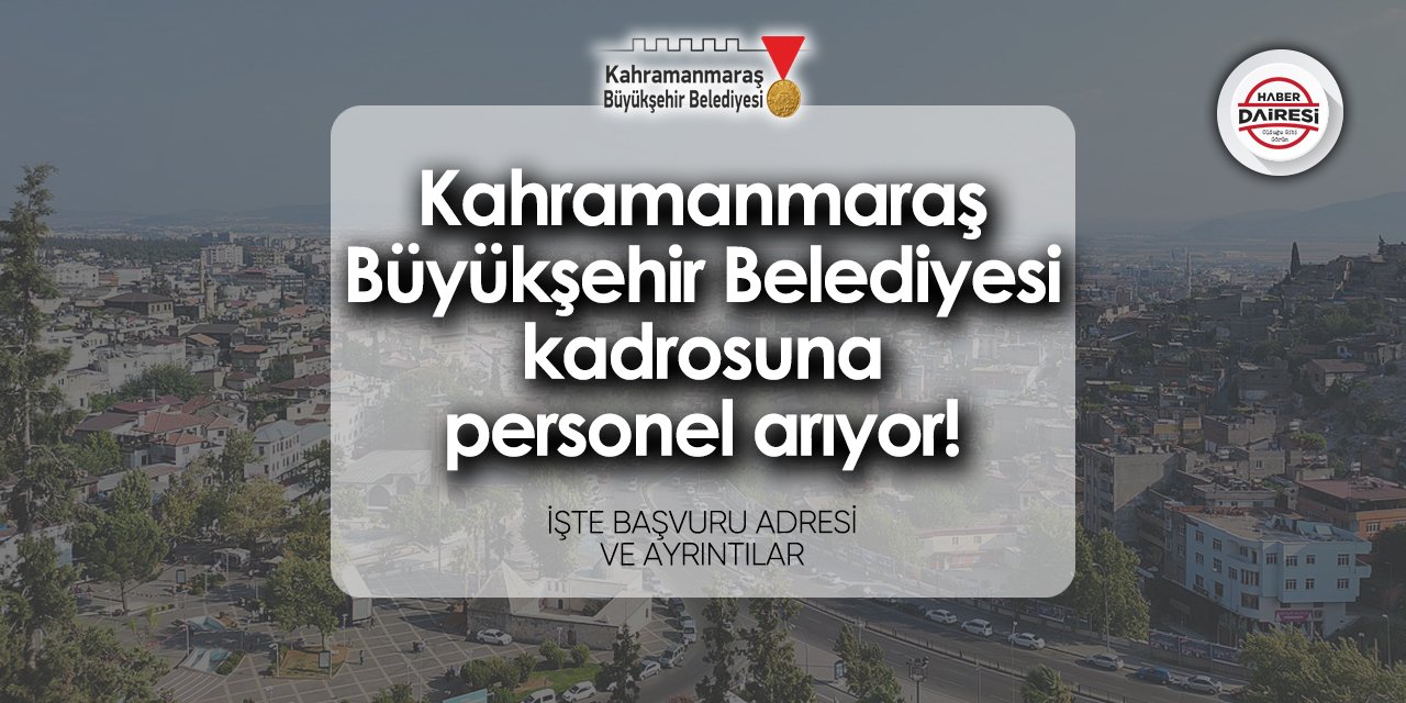 Kahramanmaraş Büyükşehir Belediyesi iş ilanları 2024 TIKLA BAŞVUR