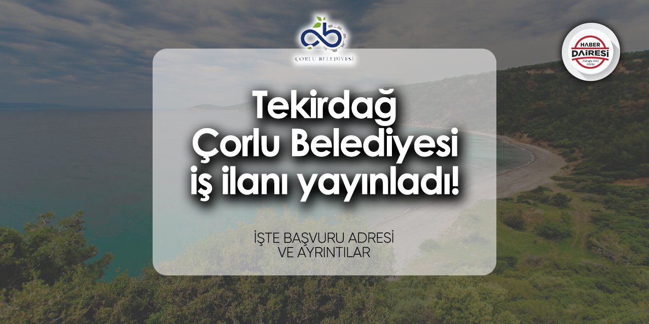 Çorlu Belediyesi iş ilanları 2024