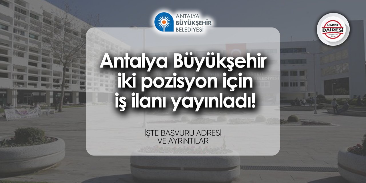 Antalya Büyükşehir Belediyesi personel alımı 2024 başvuru formu