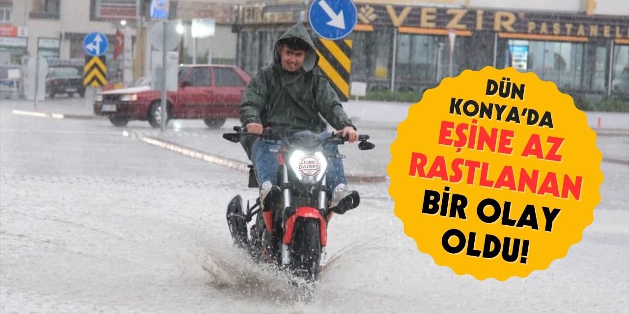 Konya, dün Türkiye'nin en çok yağış olan 3'üncü şehri oldu