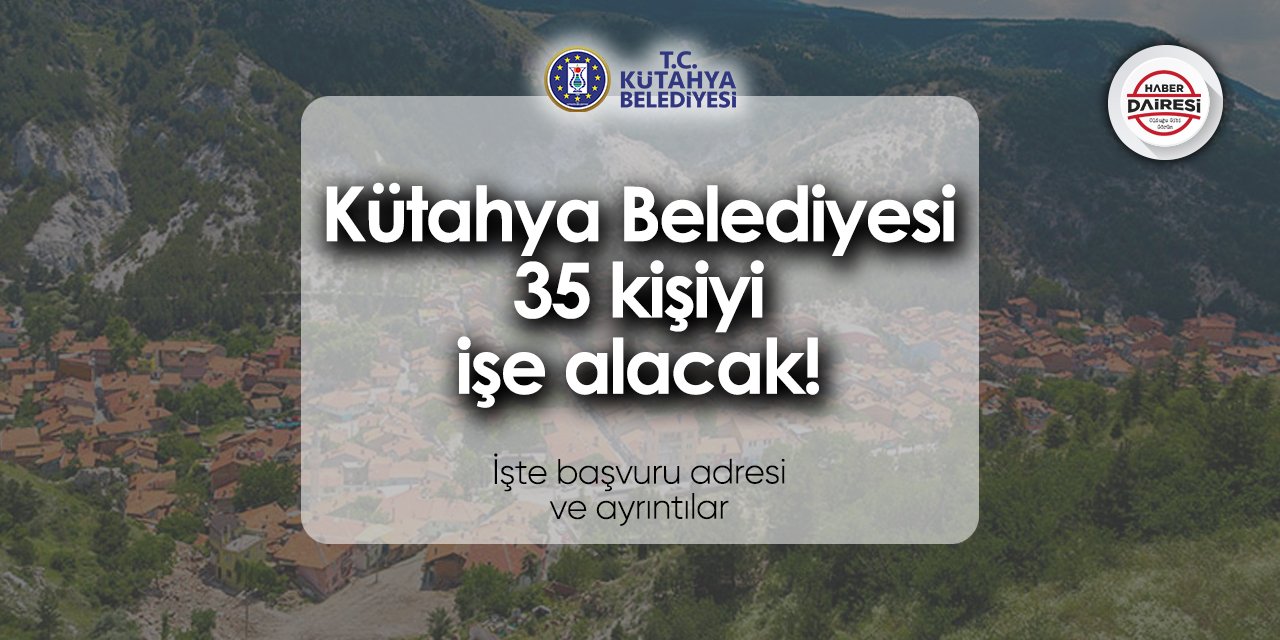 Kütahya Belediyesi 35 personel alımı 2024