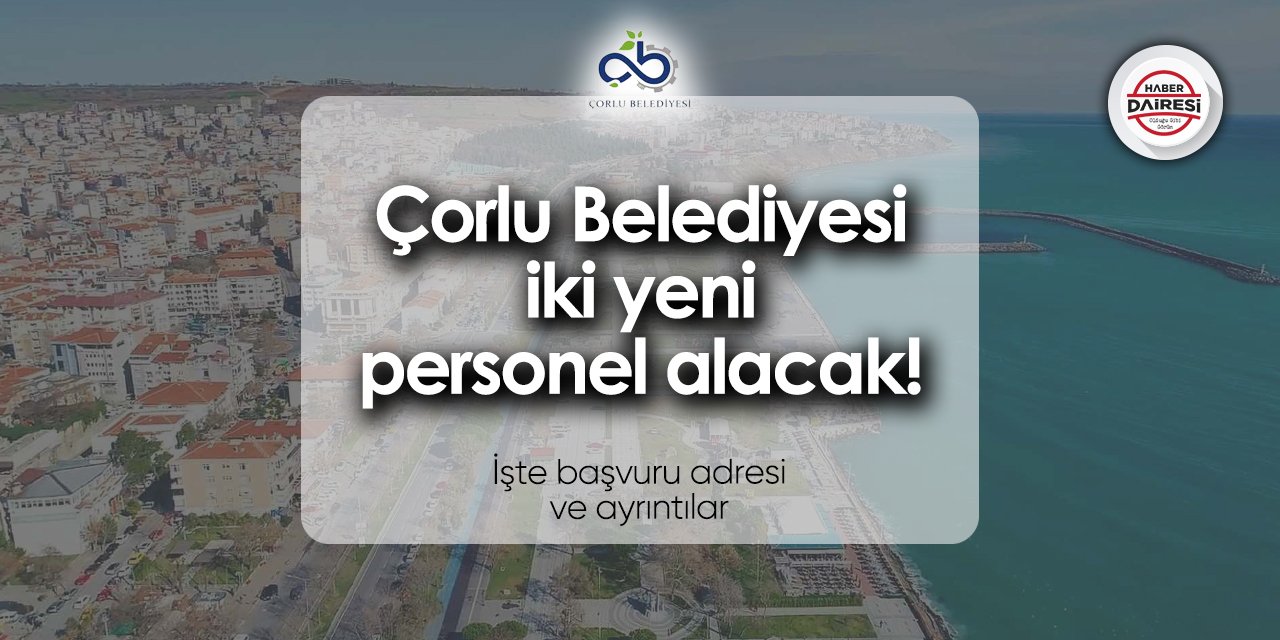 Çorlu Belediyesi 2024 personel alımı | Başvurular başladı