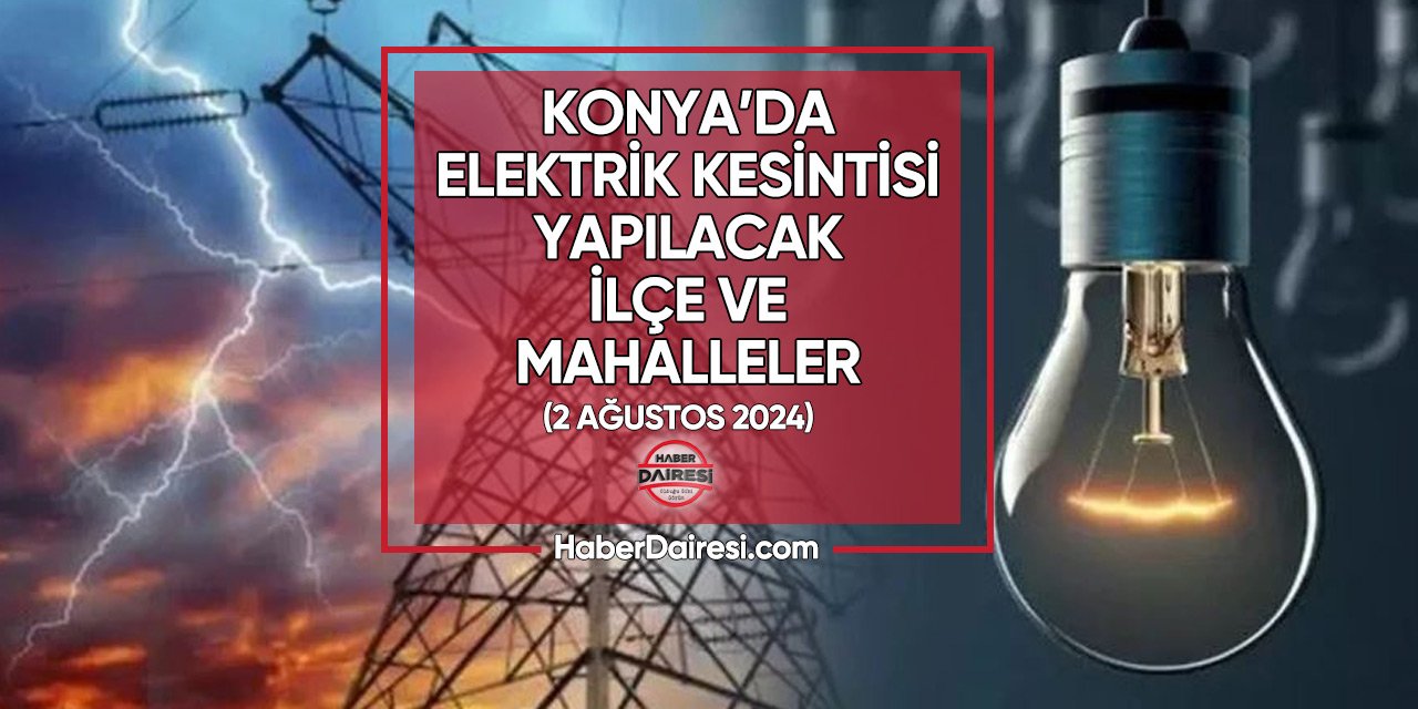 2 Ağustos 2024 Konya elektrik kesintisi listesi