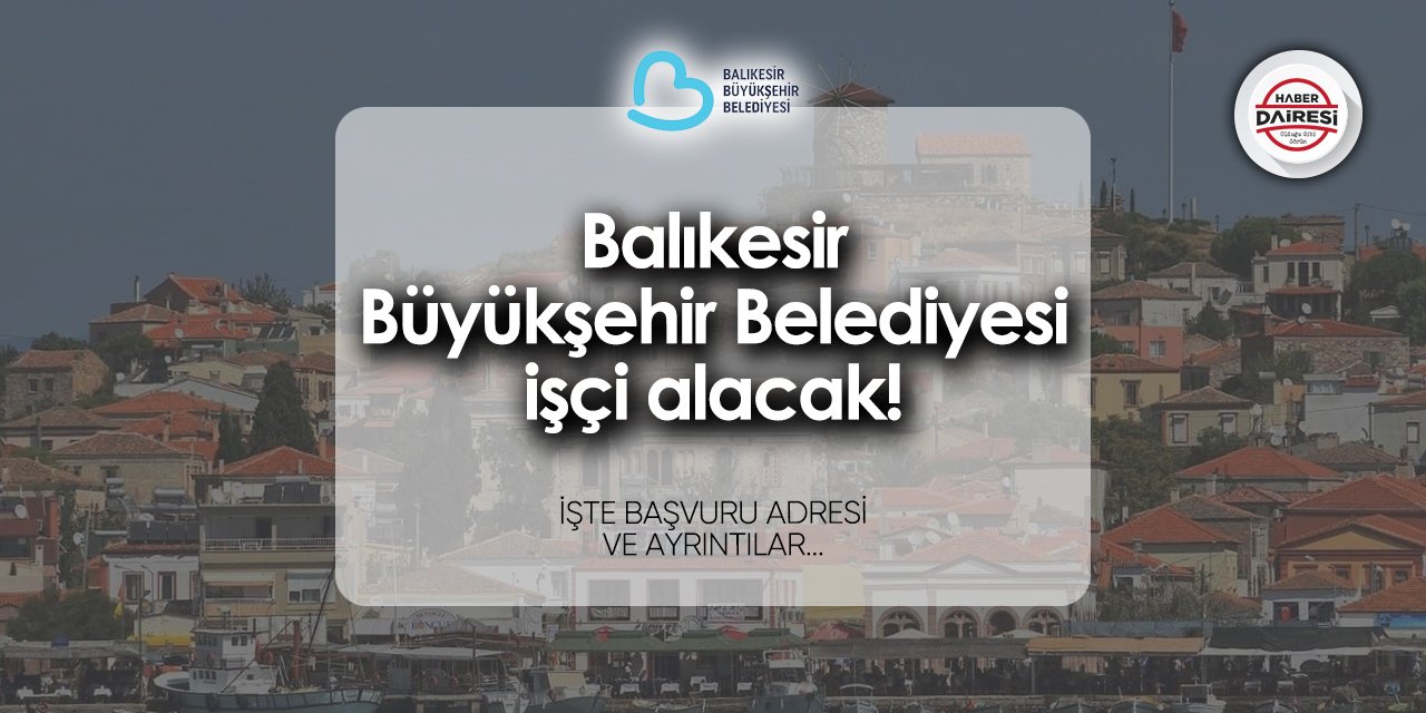 Balıkesir Büyükşehir Belediyesi iş başvuru formu 2024