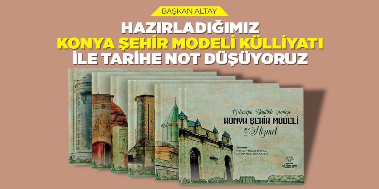 Konya Şehir Modeli, külliyat ile tarihe not düşüldü