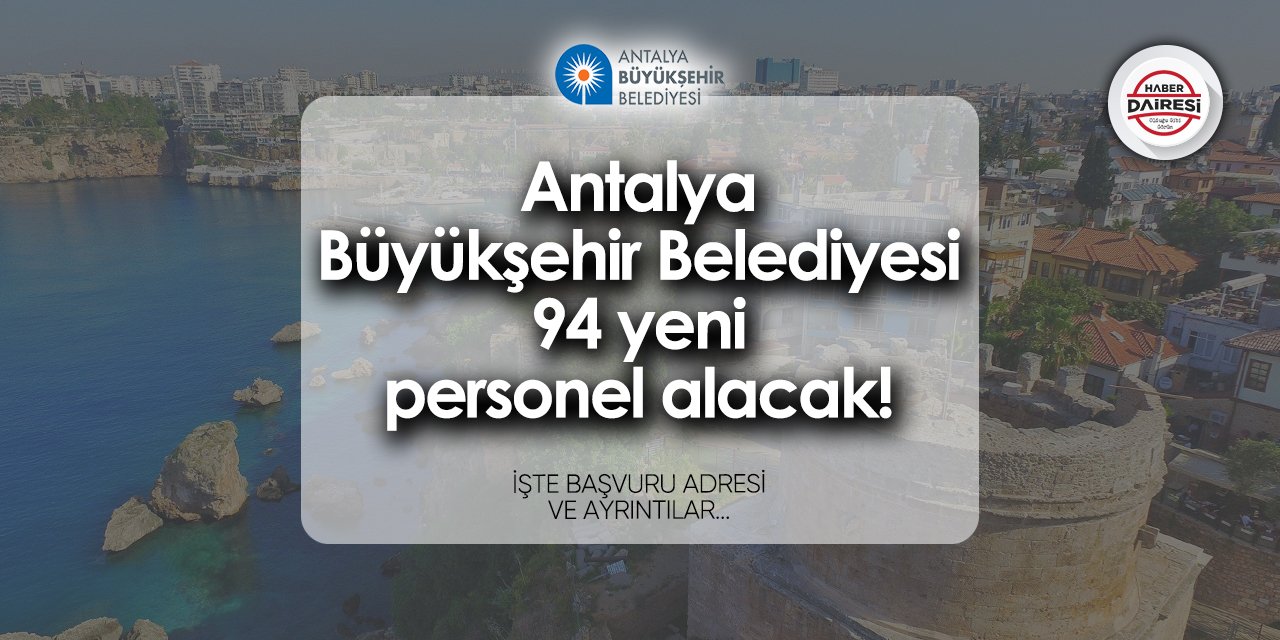 Antalya Büyükşehir Belediyesi 94 personel alımı 2024