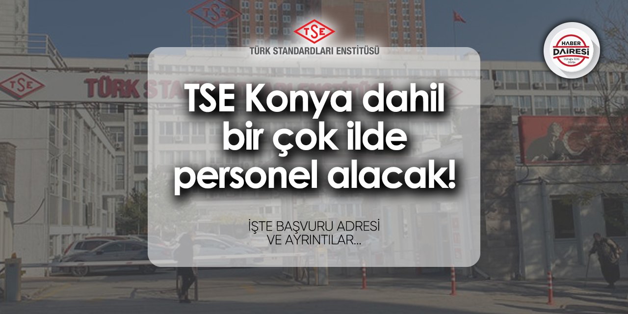 TSE Konya dahil bir çok ilde personel alacak! İşte ayrıntılar