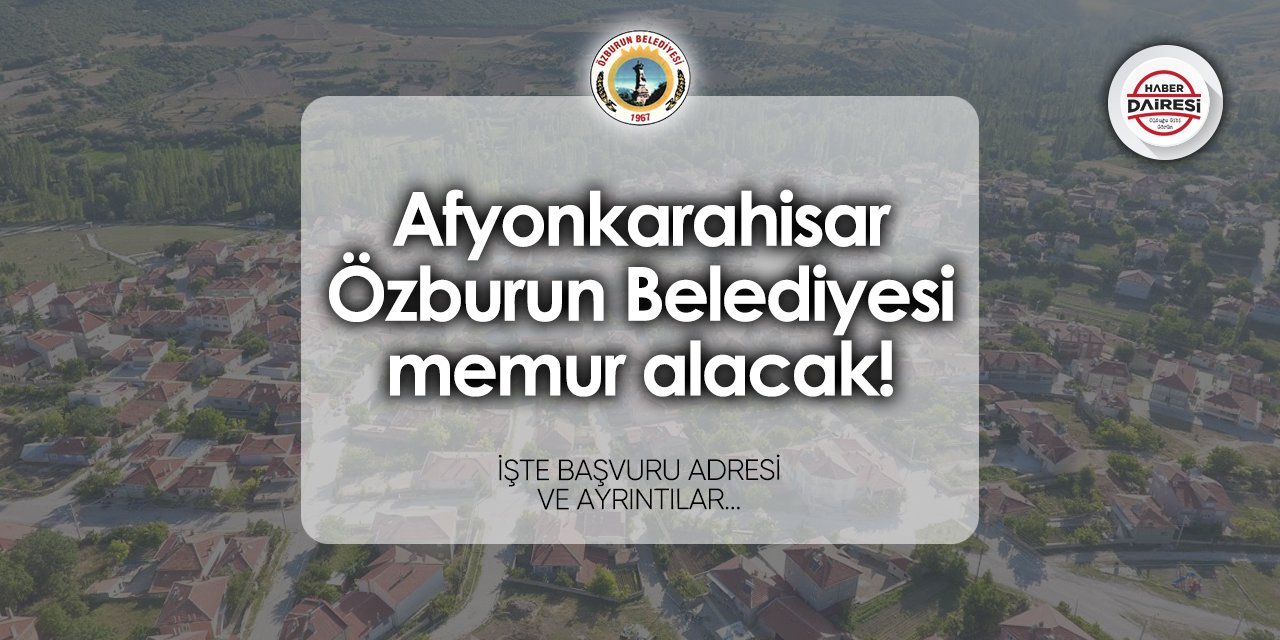 Afyonkarahisar Özburun Belediyesi memur alımı 2024