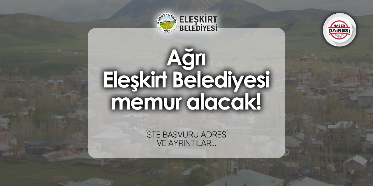 Ağrı Eleşkirt Belediyesi memur alımı 2024