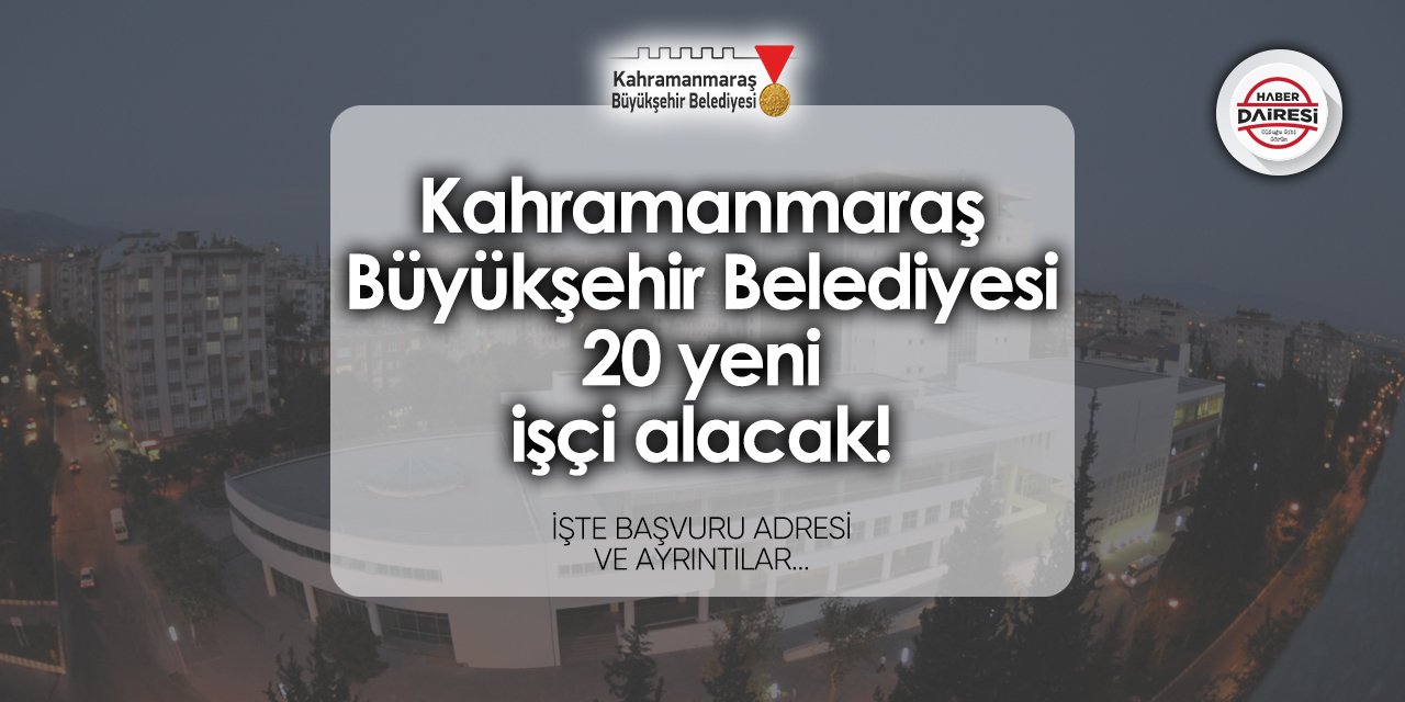 Kahramanmaraş Büyükşehir Belediyesi işçi alımı 2024 TIKLA BAŞVUR