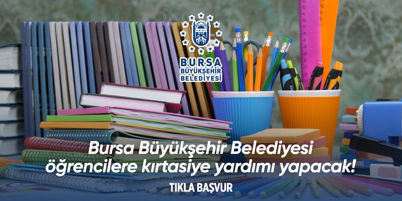 Bursa Büyükşehir Belediyesi kırtasiye yardımı başvurusu 2024 TIKLA BAŞVUR