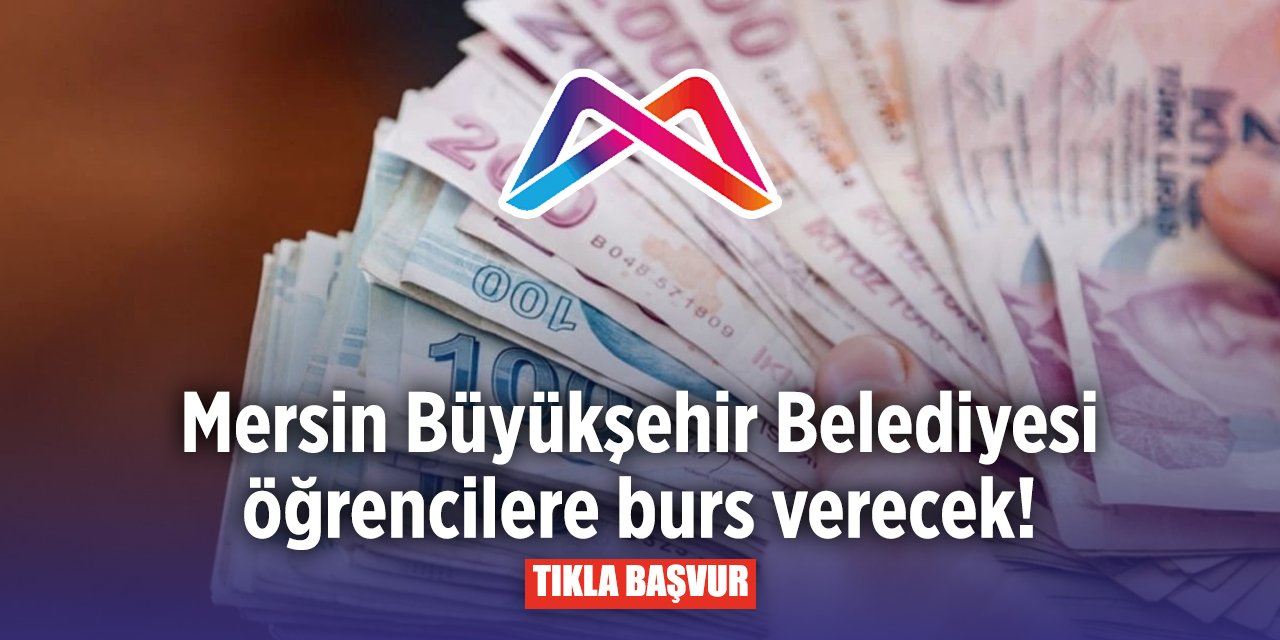 Mersin Büyükşehir Belediyesi burs başvurusu 2024 - 2025 TIKLA BAŞVUR