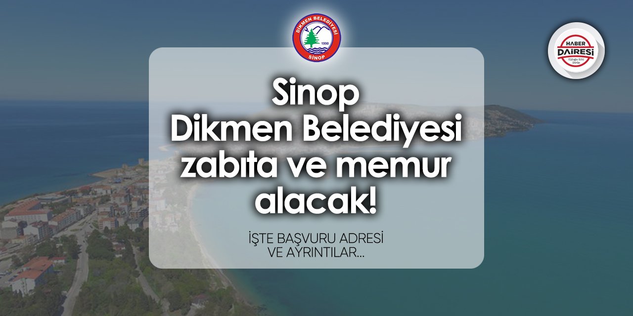 Sinop Dikmen Belediyesi zabıta - memur alımı 2024