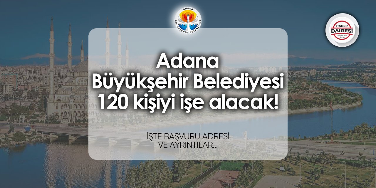 Adana Büyükşehir Belediyesi 120 personel alımı 2024