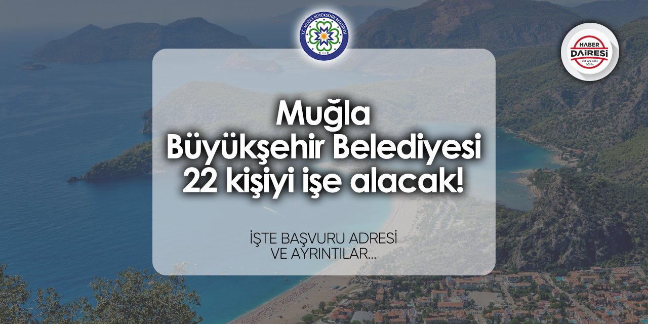 Muğla Büyükşehir Belediyesi 22 personel alımı 2024