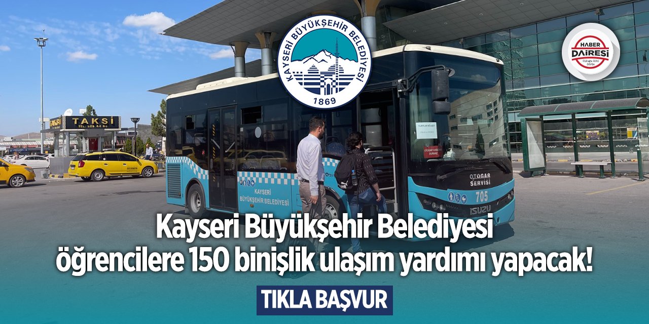 Kayseri Büyükşehir Belediyesi ulaşım yardımı başvurusu 2024 TIKLA BAŞVUR