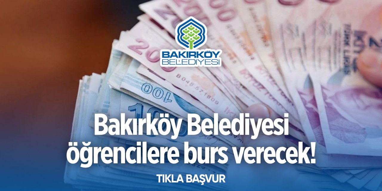 Bakırköy Belediyesi burs başvurusu 2024 TIKLA BAŞVUR