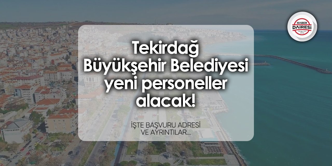 Tekirdağ Büyükşehir Belediyesi personel alımı yapacak! İşte şartlar